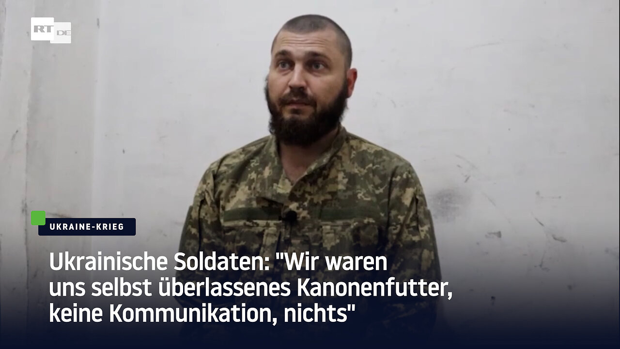 Ukrainische Soldaten: "Wir waren uns selbst überlassenes Kanonenfutter, keine Kommunikation, nichts"