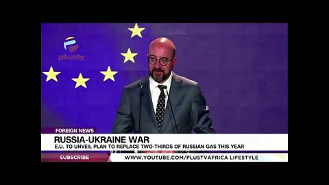 Russia-Ukraine War: E.U. To Unveil Plan To Replace Two-Thirds Of Russian Gas This Year | FOREIGN