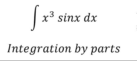 Calculus Help: ∫ x^3 sinx dx - Integration by parts - Techniques - Solutions