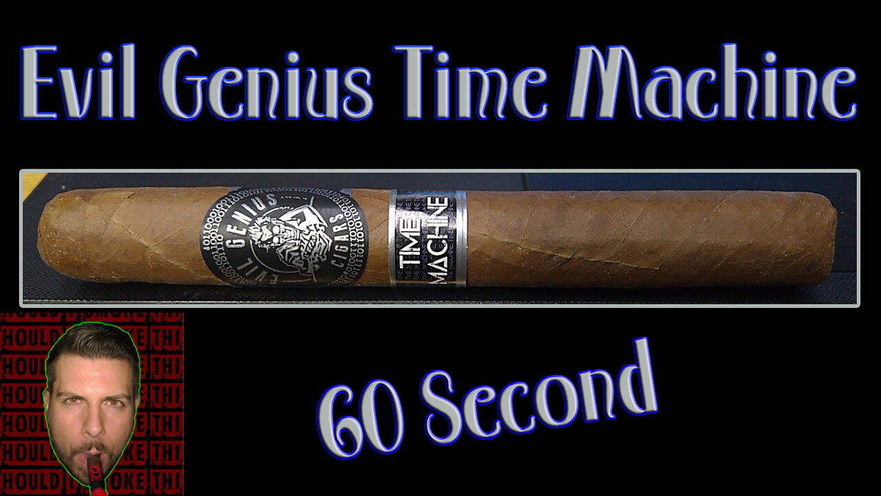 60 SECOND CIGAR REVIEW - Evil Genius Time Machine