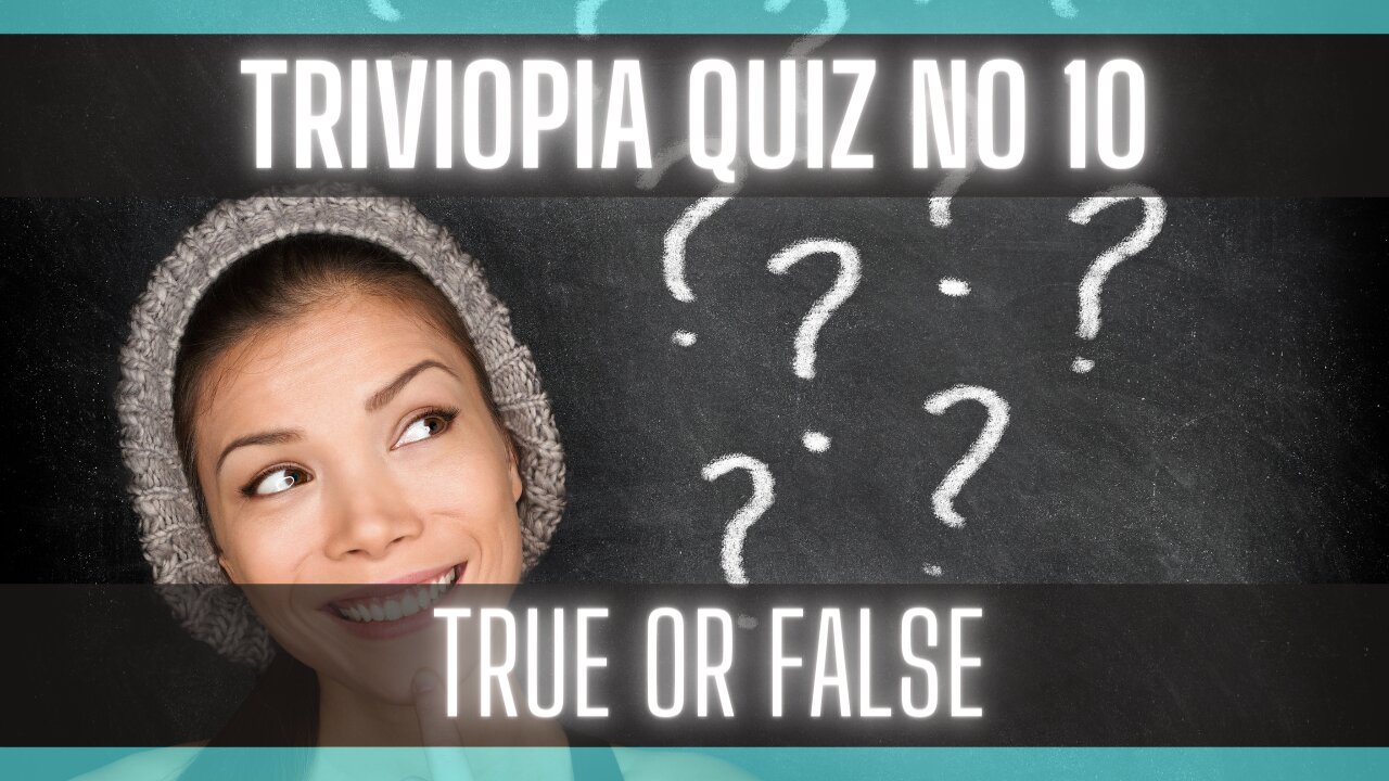 General Knowledge Quiz No 10 - True or False [Trivia] [Family Quiz]