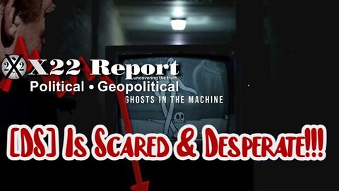 X22 Report: [DS] Is Scared & Desperate!!!