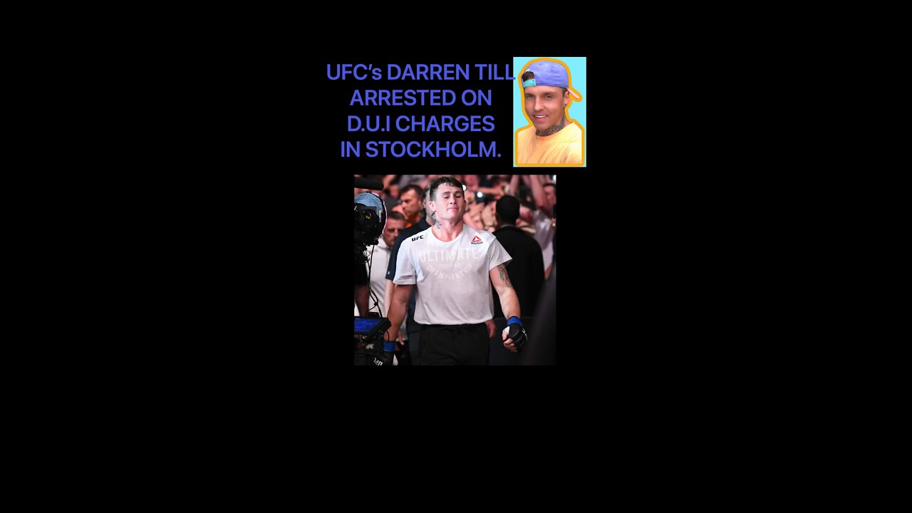 UFC fighter ‘DARREN TILL’ has BEEN ARRESTED for D.U.I CHARGES in STOCKHOLM.