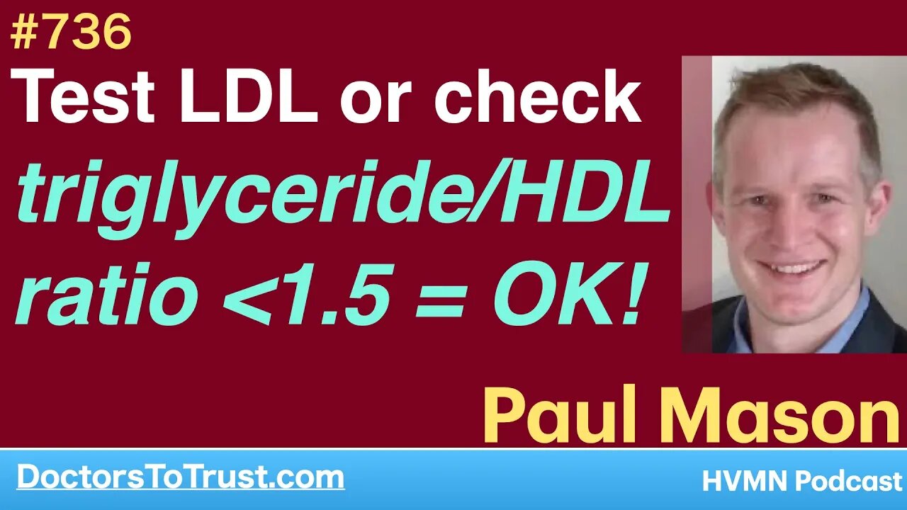 PAUL MASON 2c | Test LDL or check triglyceride/HDL ratio less than 1.5 = OK!