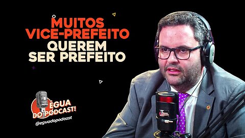 ÉGUA DO PODCAST - MUITOS VICE-PREFEITO QUEREM SER PREFEITO