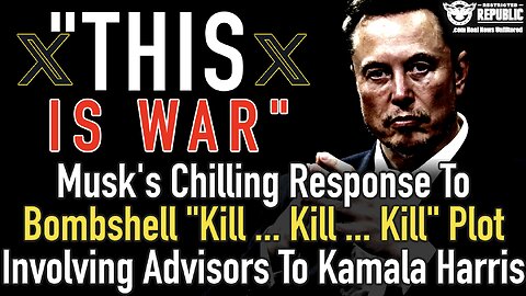 "This Is War": Musk's Chilling Response To "Kill ... Kill ... Kill" Plot Involving Harris Advisors!