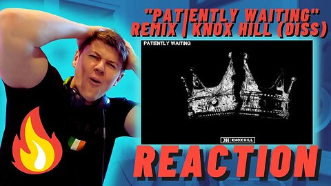 "Patiently Waiting" Remix | Knox Hill (Diss) ((IRISH REACTION!!))