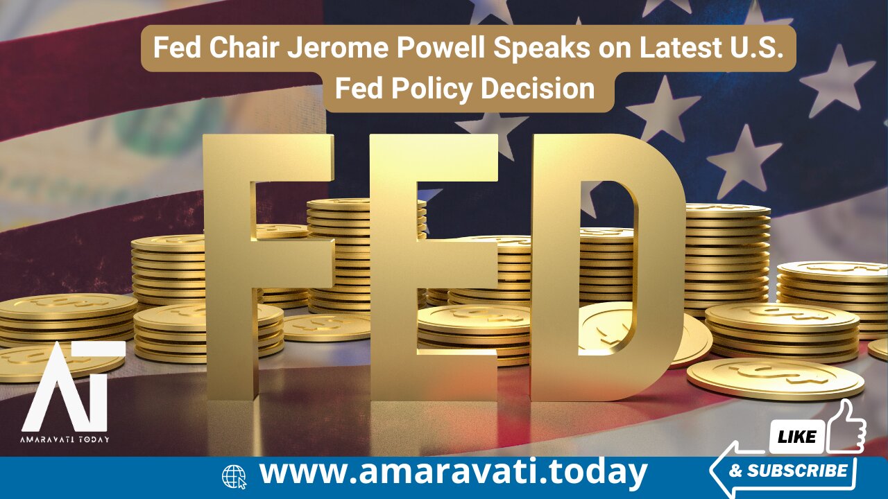 Fed Chair Jerome Powell Speaks on Latest US Fed Policy Decision | Amaravati Today