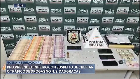 Moeda Internacional: PM Apreende Dinheiro com Suspeito de Chefiar o Tráfico no N. S. das Graças.