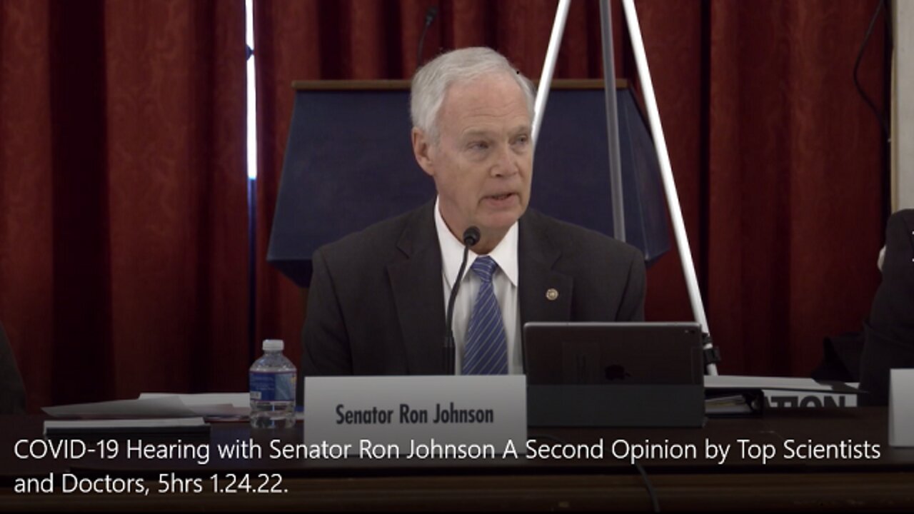 COVID-19 Hearing with Senator Ron Johnson: World's Top Scientists and Doctors, 5 hrs. Jan.24.22