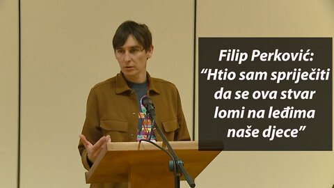 Filip Perković: “Htio sam spriječiti da se ova stvar lomi na leđima naše djece”