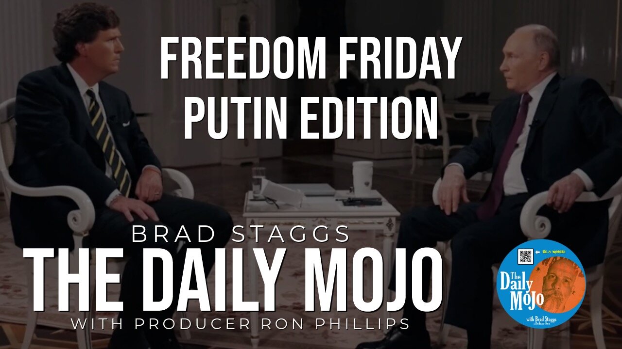 Freedom Friday Putin Edition - The Daily Mojo 020924