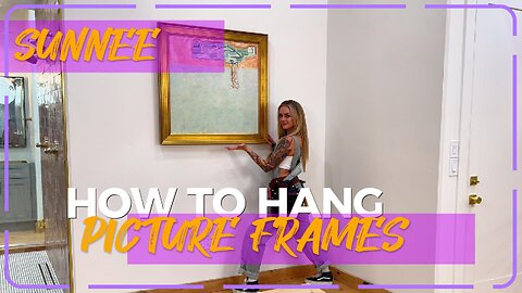 How To Hang Picture Frames - Like A PRO - with Sunnee Moon