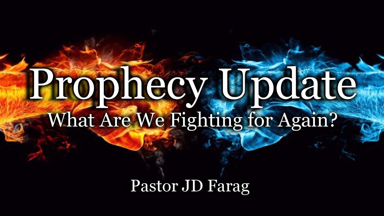 Prophecy Update: What Are We Fighting for Again?