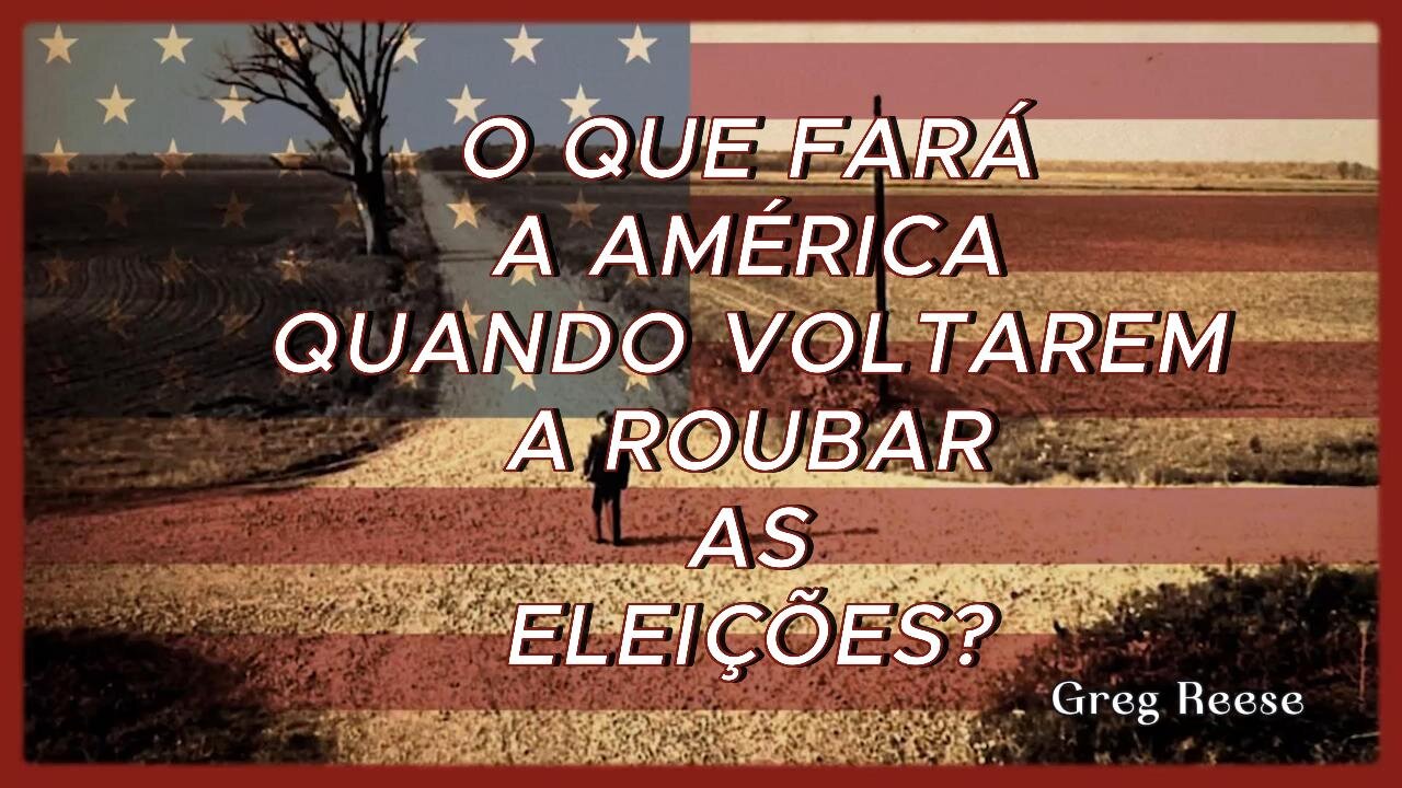 🎬🔥O QUE FARÁ A AMÉRICA QUANDO VOLTAREM A ROUBAR AS ELEIÇÕES? (GREG REESE)🔥🎬