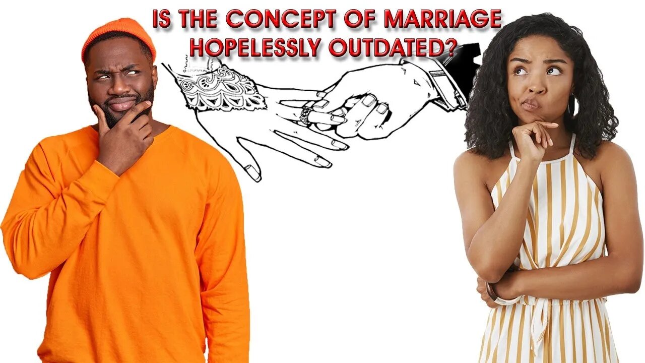 Is the Concept of Marriage Hopelessly Outdated? | How to Establish Healthy & Loving Relationships