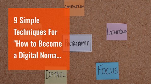 9 Simple Techniques For "How to Become a Digital Nomad: A Step-by-Step Guide"