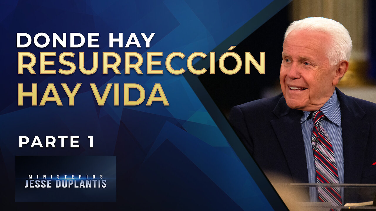 DONDE HAY RESURRECCIÓN HAY VIDA, PARTE 1