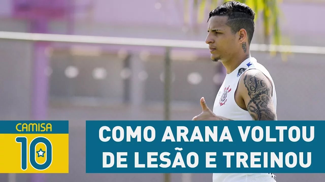 SAIBA como ARANA voltou de lesão e treinou no CORINTHIANS!