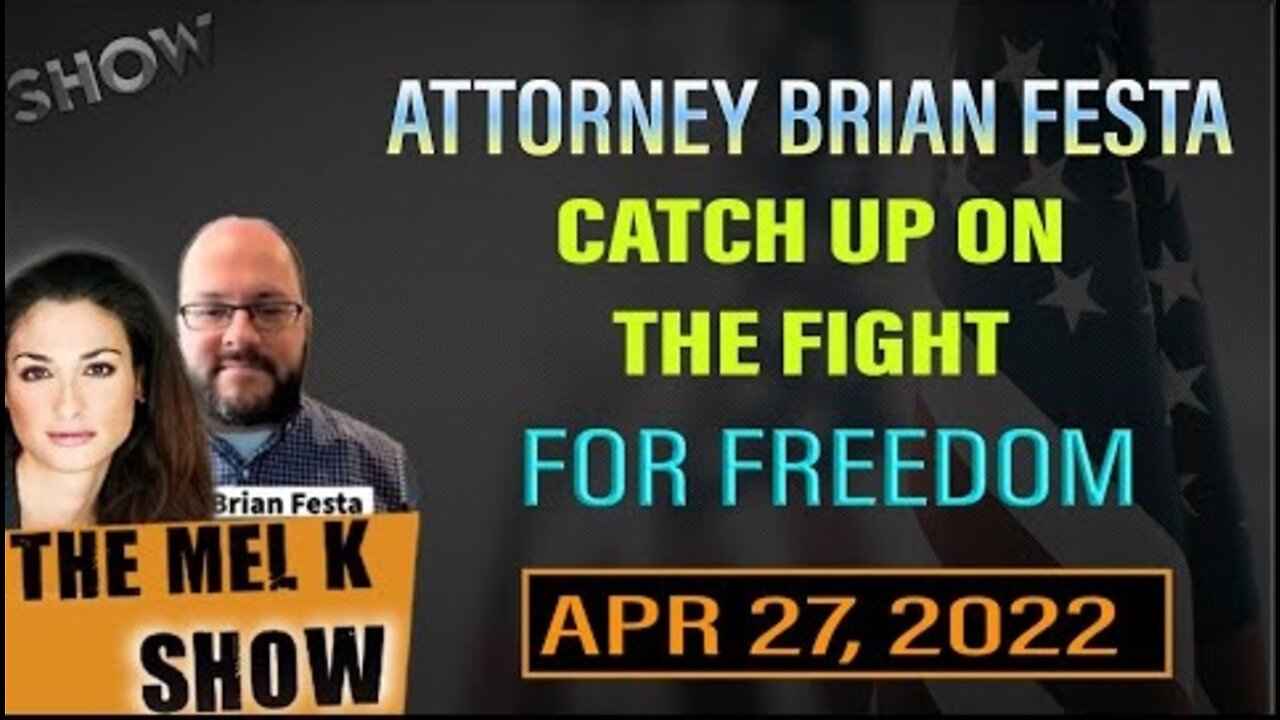 MEL K & ATTORNEY BRIAN FESTA CATCH UP ON THE FIGHT FOR FREEDOM AND JUSTICE 4.27.22