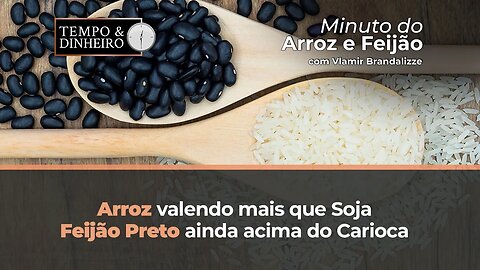 Arroz valendo mais que soja. Feijão preto ainda acima do carioca