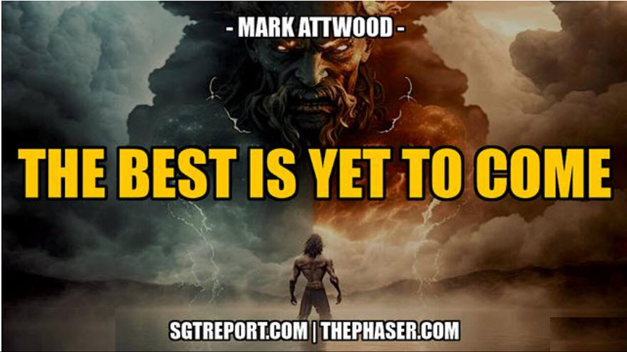 SGT REPORT - THE BEST IS YET TO COME -- Mark Attwood