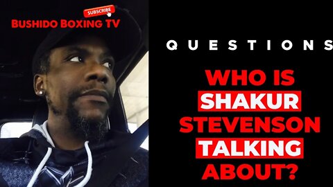 Bushido Questions: Who Is Shakur Stevenson Talking About?