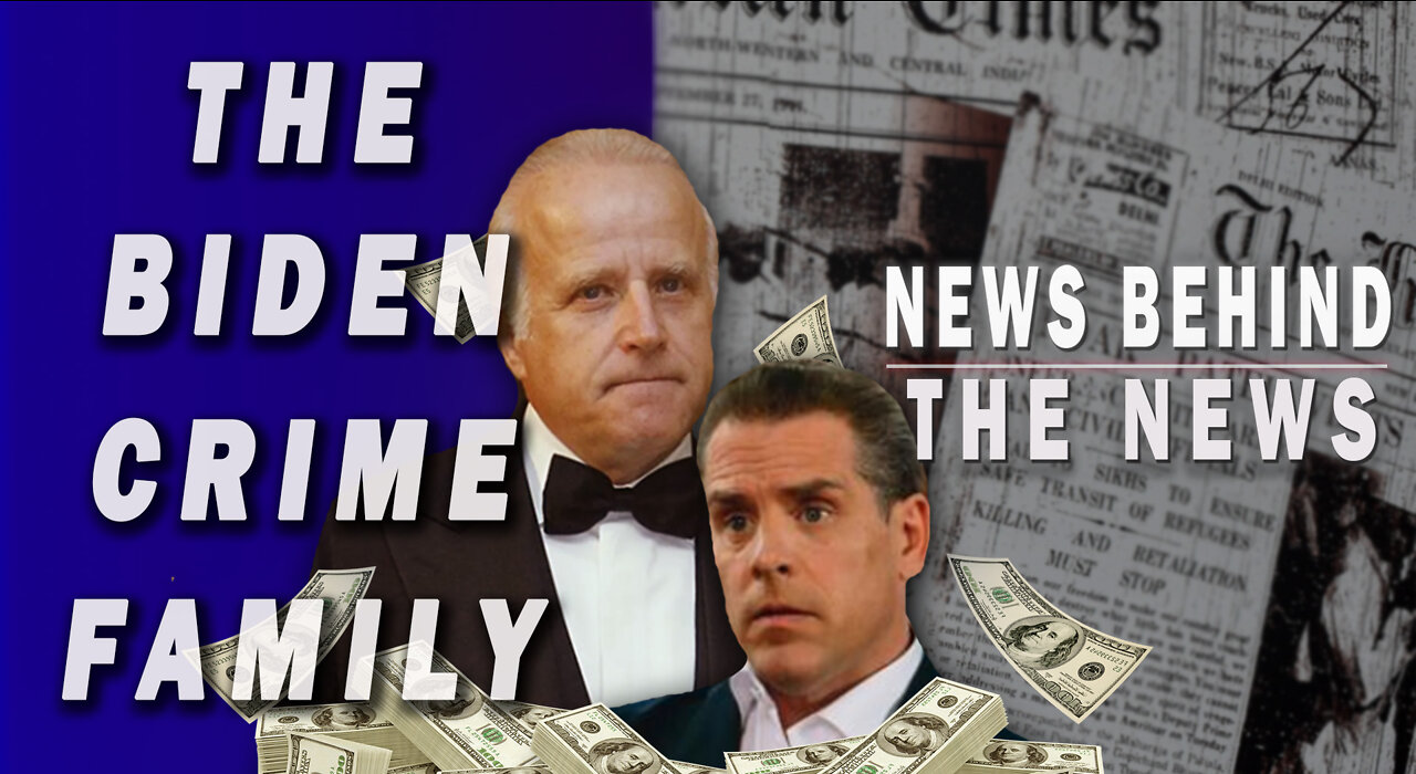 The Biden Crime Family | NEWS BEHIND THE NEWS April 11th, 2022