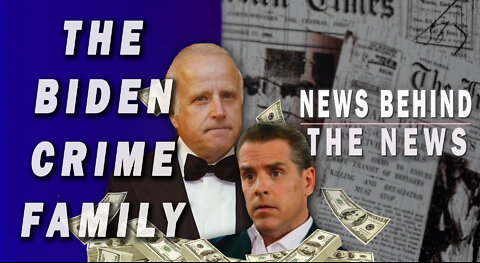 The Biden Crime Family | NEWS BEHIND THE NEWS April 11th, 2022