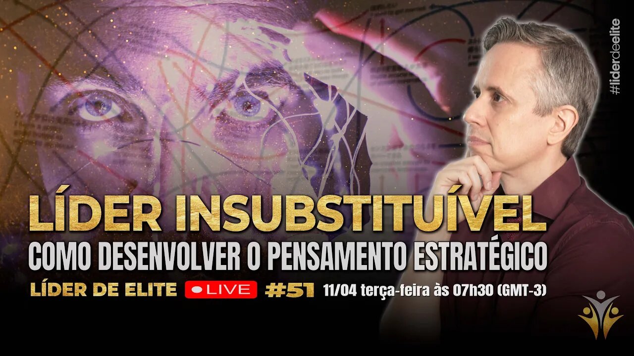 Líder Insubstituível: Como Desenvolver o Pensamento Estratégico - Líder de Elite LIVE #051