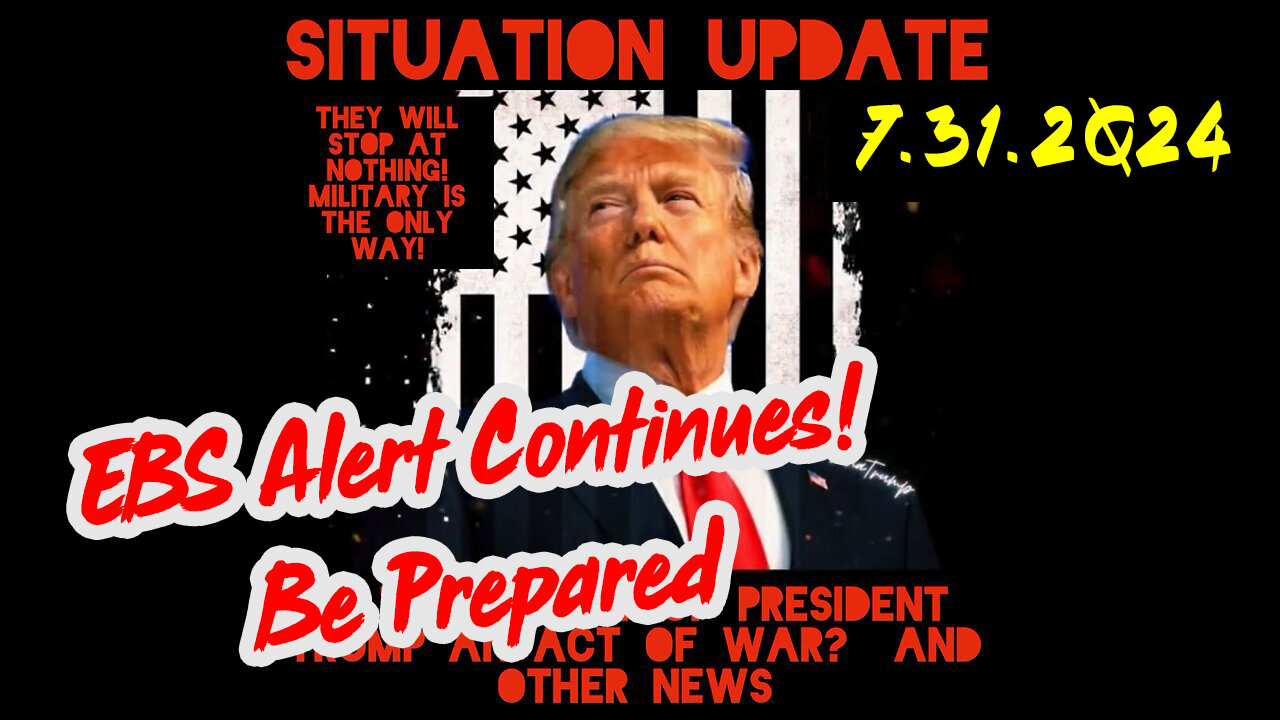 Situation Update 7-31-2Q24 ~ EBS Alert Continues! Be Prepared