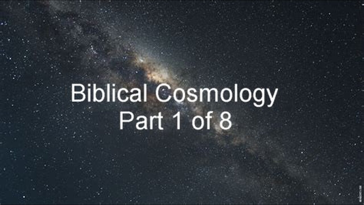 Biblical Cosmology Part 1 of 8