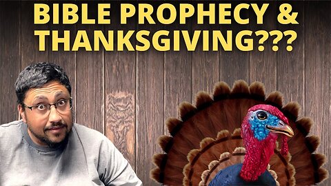 What does THANKSGIVING have to do with BIBLE PROPHECY???