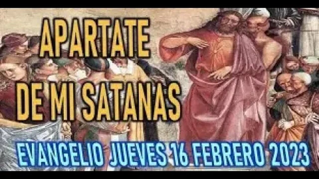 EL EVANGELIO DEL DIA APARTATE DE MI SATANAS