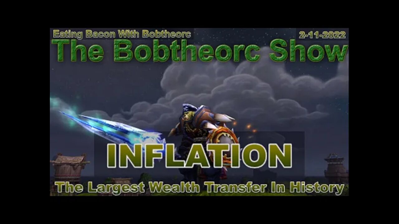 Eating Bacon With Bobtheorc 2-11-22 Inflation: The Largest Wealth Transfer In History, Part 1 of 3