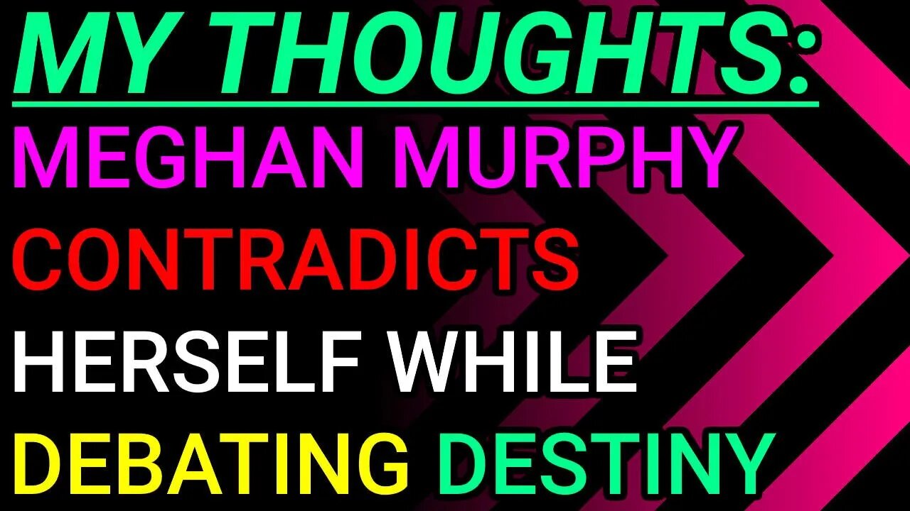 My Thoughts: Meghan Murphy Contradicts Herself While Debating Destiny's Logic So She Projects Hard