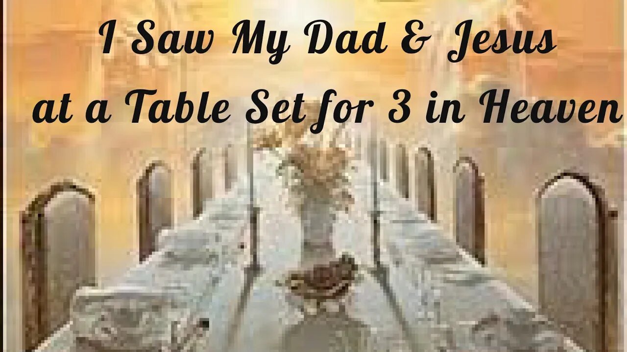 Woman Meets Jesus & Sees Her Dad at a Table Set for 3 in Heaven | Near Death Experience | N.D.E.