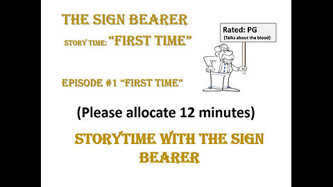 The Sign Bearer: Story Time Episode 1 "The first time"