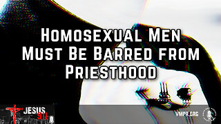 25 Nov 24, Jesus 911: Homosexual Men Must Be Barred from Priesthood