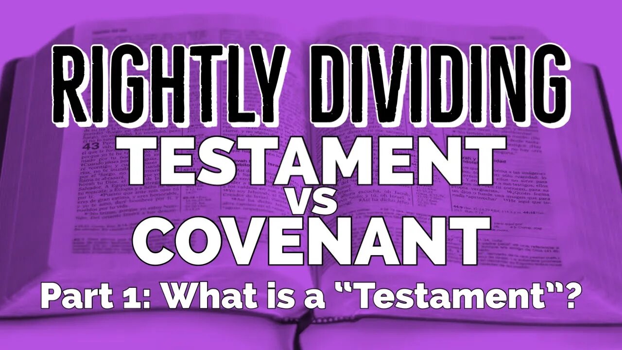 Testament vs Covenant- Part 1: What is a Testament in the Bible? Rightly Dividing