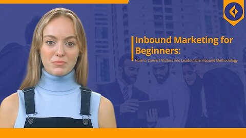 Inbound Marketing for Beginners How to Convert Visitors into Leads in the Inbound Methodology