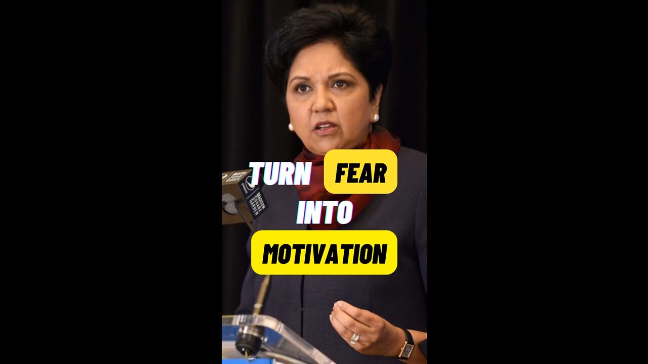 Turn FEAR into MOTIVATION | Indra Nooyi