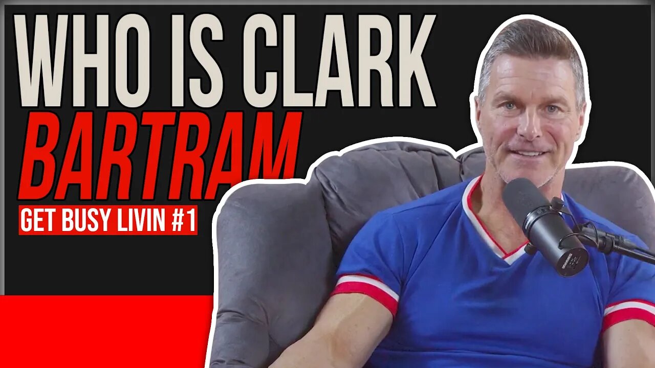 Who Is Clark Bartram - Get Busy Livin #1