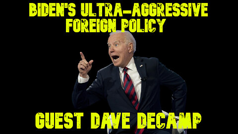 Biden's Ultra-Aggressive Foreign Policy guest Dave DeCamp: COI #688