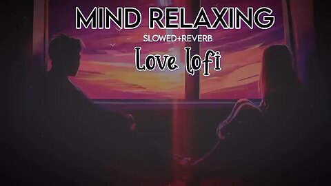 Love Mashup Slowed and Reverb Lofi Love Songs Nonstop mashup#lovemashup#love