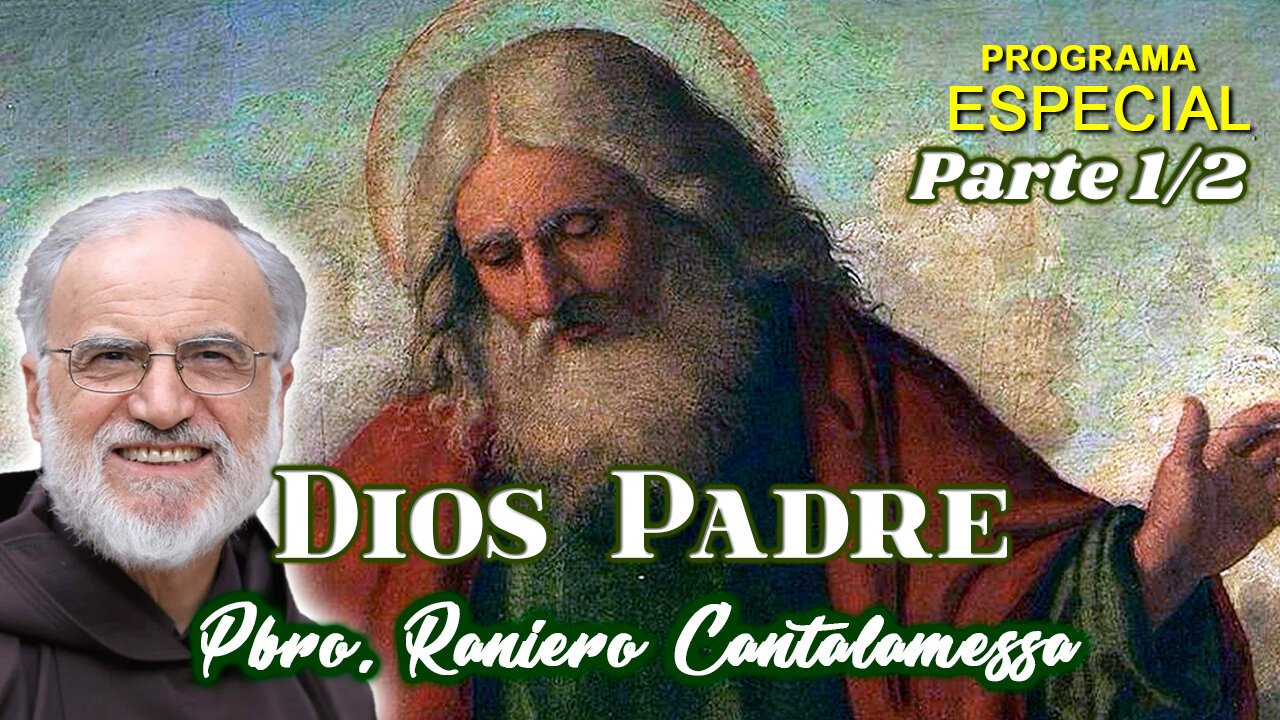 Dios Padre (Parte 1/2) - Padre Raniero Cantalamessa