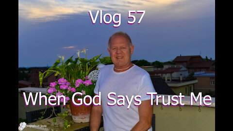 Vlog 57 - When God Says Trust Me