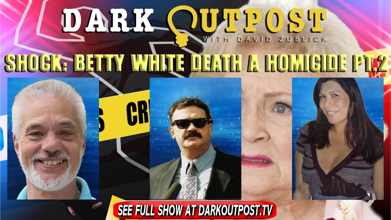 Dark Outpost 01-03-2022 Shock: Betty White Death a Homicide Part 2