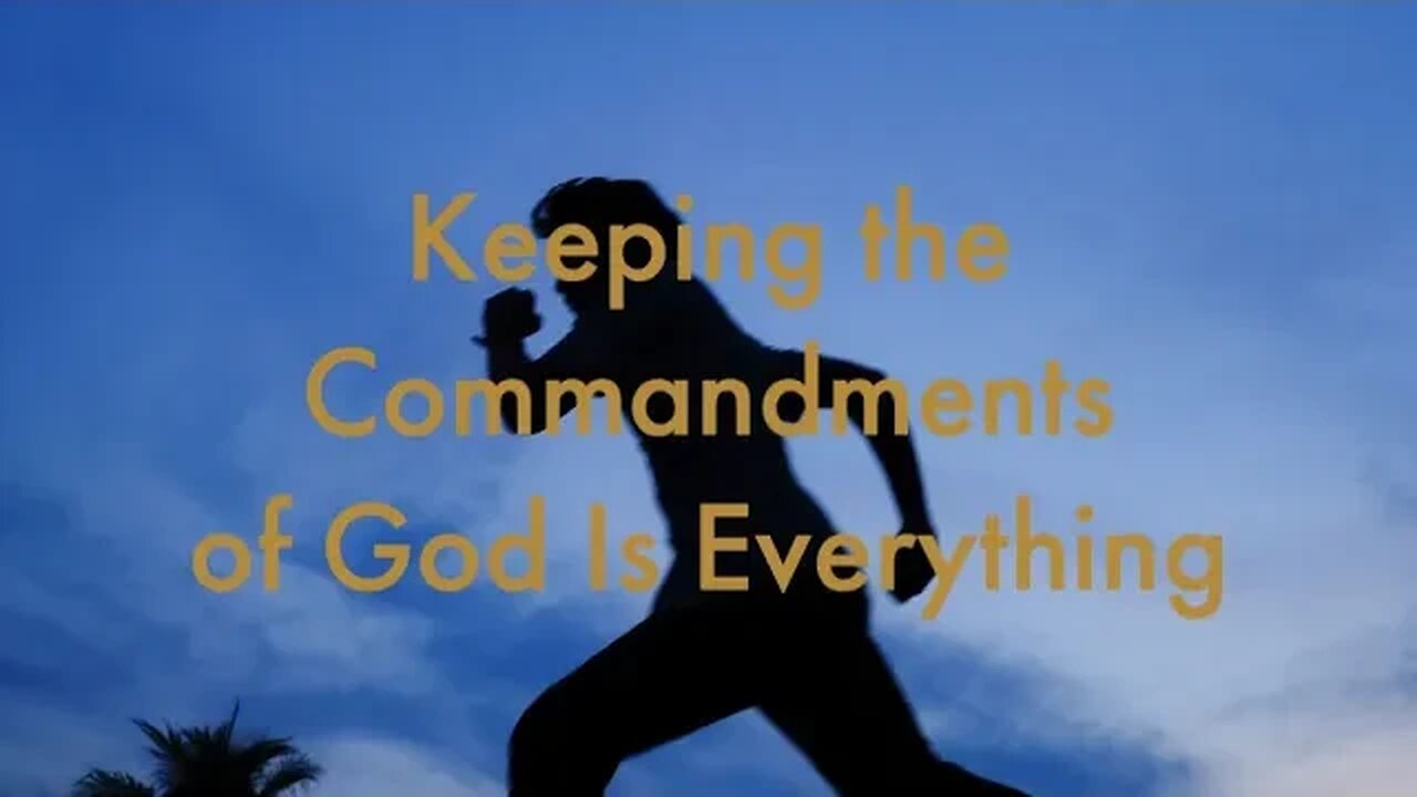 Keeping the Commandments of God Is Everything.