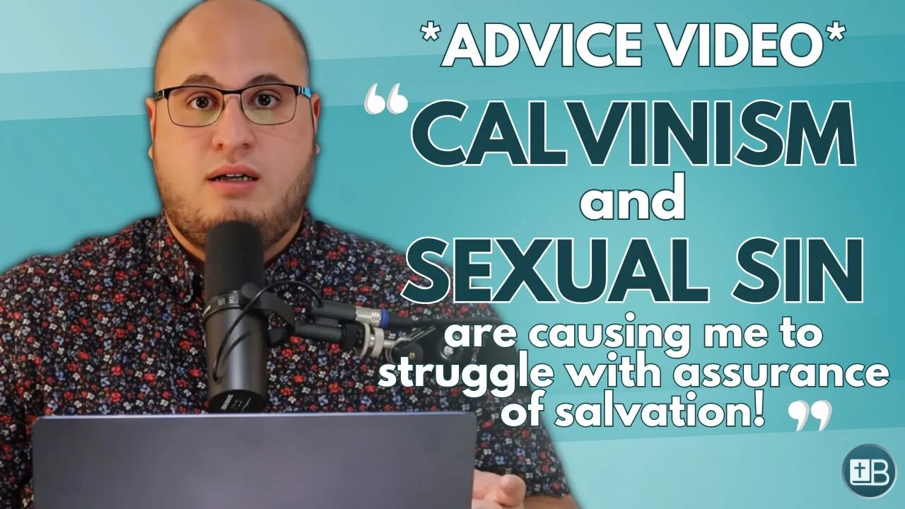 "Calvinism and Sexual Sin are causing me to struggle with Assurance of Salvation!" | Advice Video